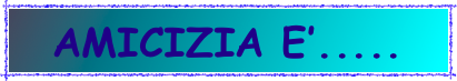AMICIZIA E’.....