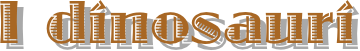 I dinosauri