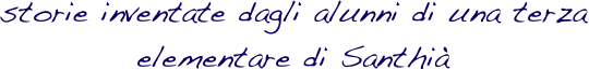 storie inventate dagli alunni di una terza   elementare di Santhià