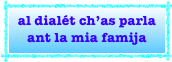 al dialét ch’as parla  ant la mia famija
