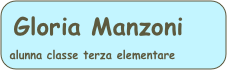 Gloria Manzoni alunna classe terza elementare

