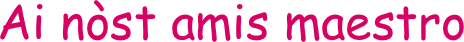 Ai nòst amis maestro