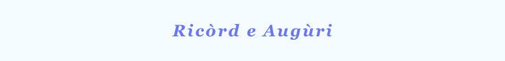 
Ricòrd e Augùri
